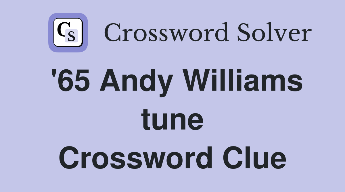 '65 Andy Williams tune Crossword Clue
