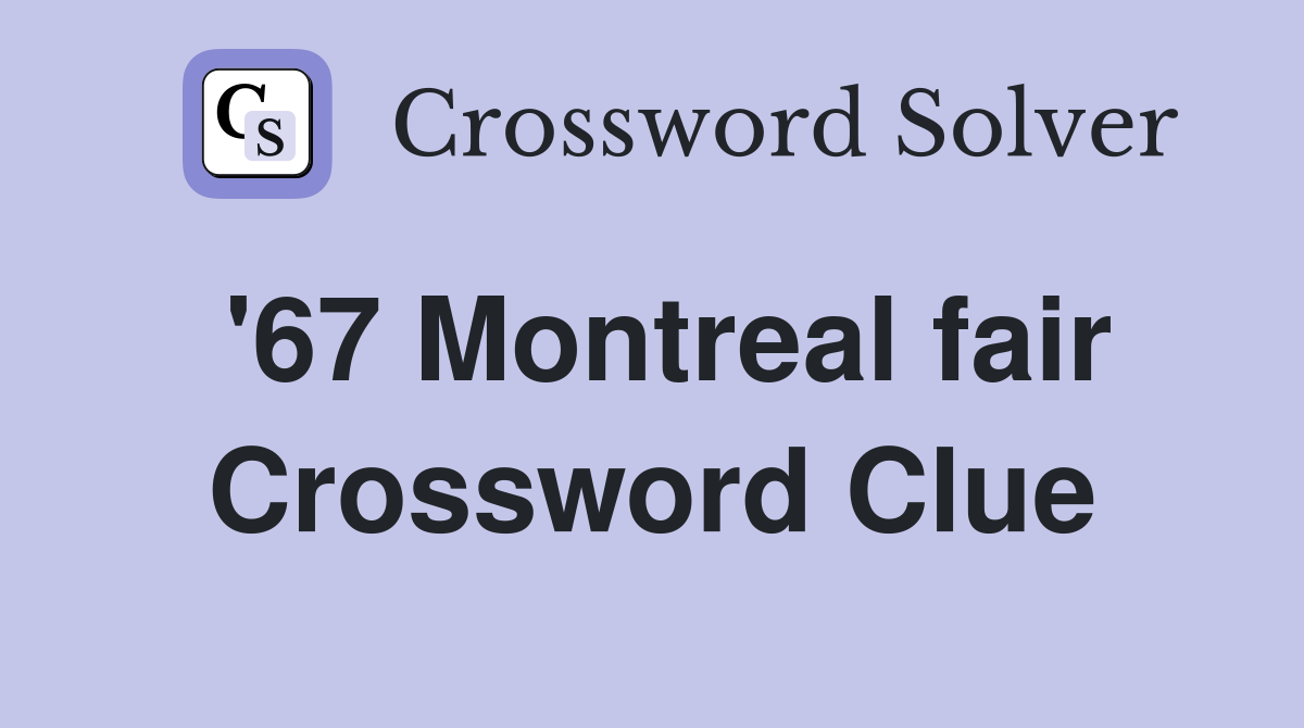 '67 Montreal fair Crossword Clue