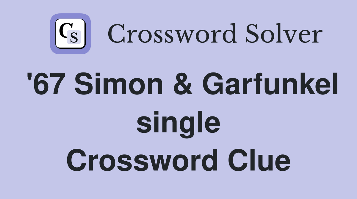 '67 Simon & Garfunkel single Crossword Clue