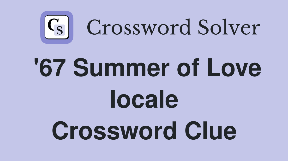 '67 Summer of Love locale Crossword Clue