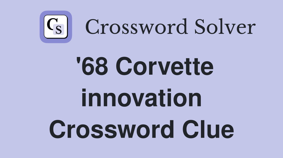 '68 Corvette innovation Crossword Clue