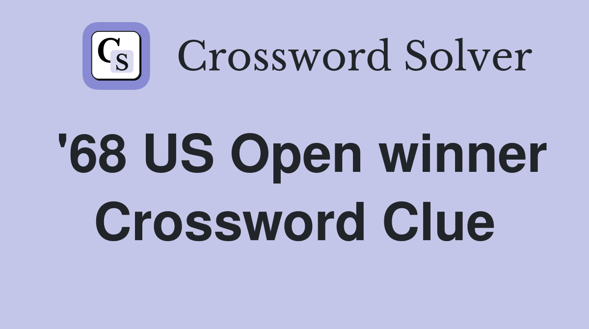 '68 US Open winner Crossword Clue