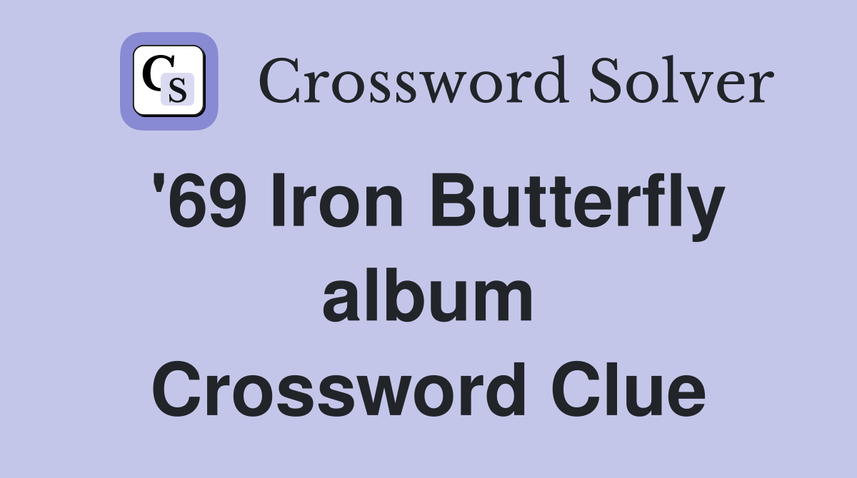 '69 Iron Butterfly album Crossword Clue