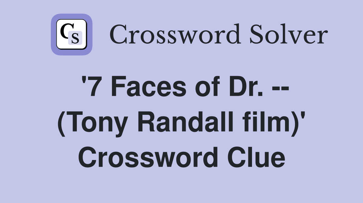 '7 Faces of Dr. -- (Tony Randall film)' Crossword Clue