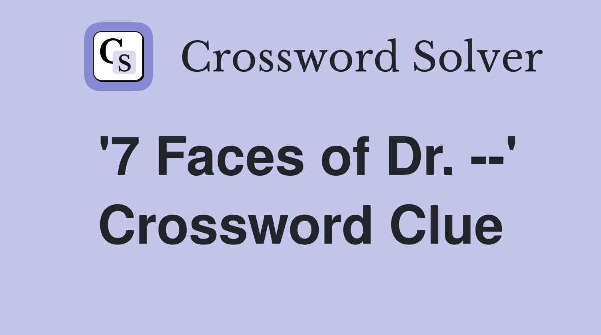 '7 Faces of Dr. --' Crossword Clue
