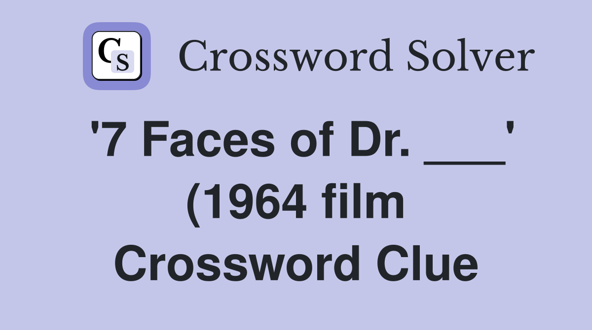 #39 7 Faces of Dr #39 (1964 film) Crossword Clue Answers Crossword #39 7 Faces of Dr #39 (1964 film) Crossword Clue Answers Crossword