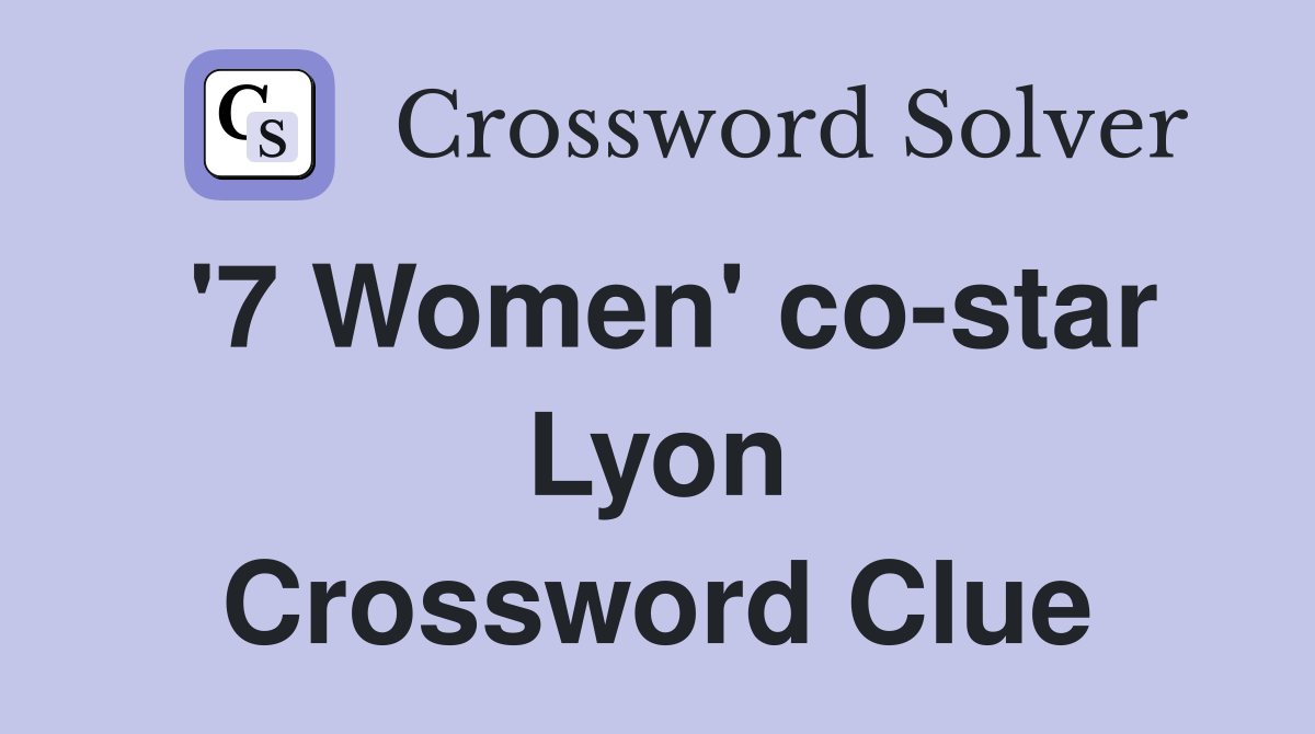 '7 Women' co-star Lyon Crossword Clue
