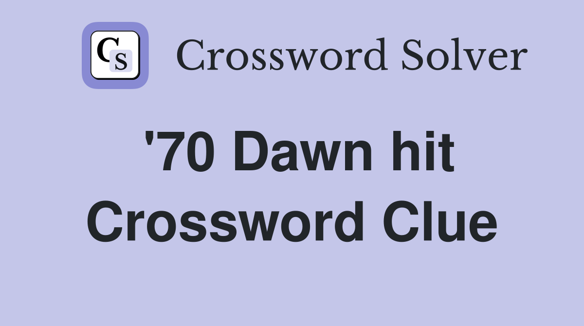 '70 Dawn hit Crossword Clue