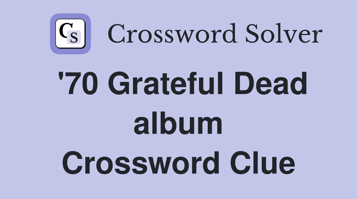 '70 Grateful Dead album Crossword Clue