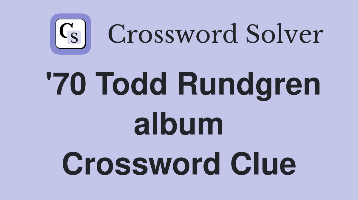 '70 Todd Rundgren album Crossword Clue