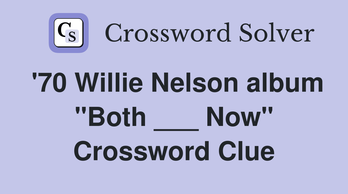 '70 Willie Nelson album "Both ___ Now" Crossword Clue