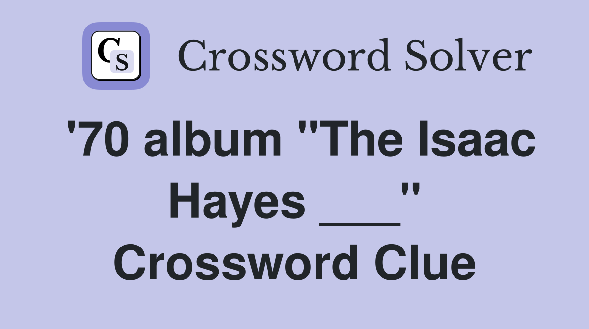 '70 album "The Isaac Hayes ___" Crossword Clue