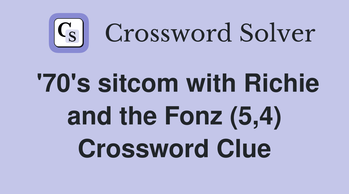 '70's sitcom with Richie and the Fonz (5,4) Crossword Clue