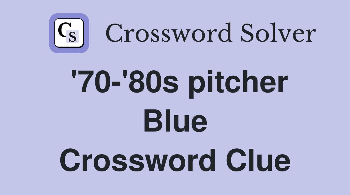 '70-'80s pitcher Blue Crossword Clue