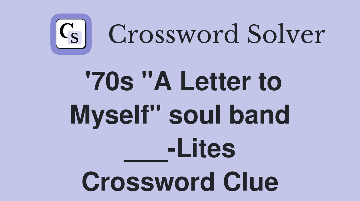 '70s "A Letter to Myself" soul band ___-Lites Crossword Clue