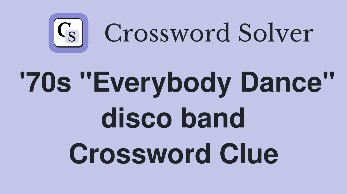 '70s "Everybody Dance" disco band Crossword Clue