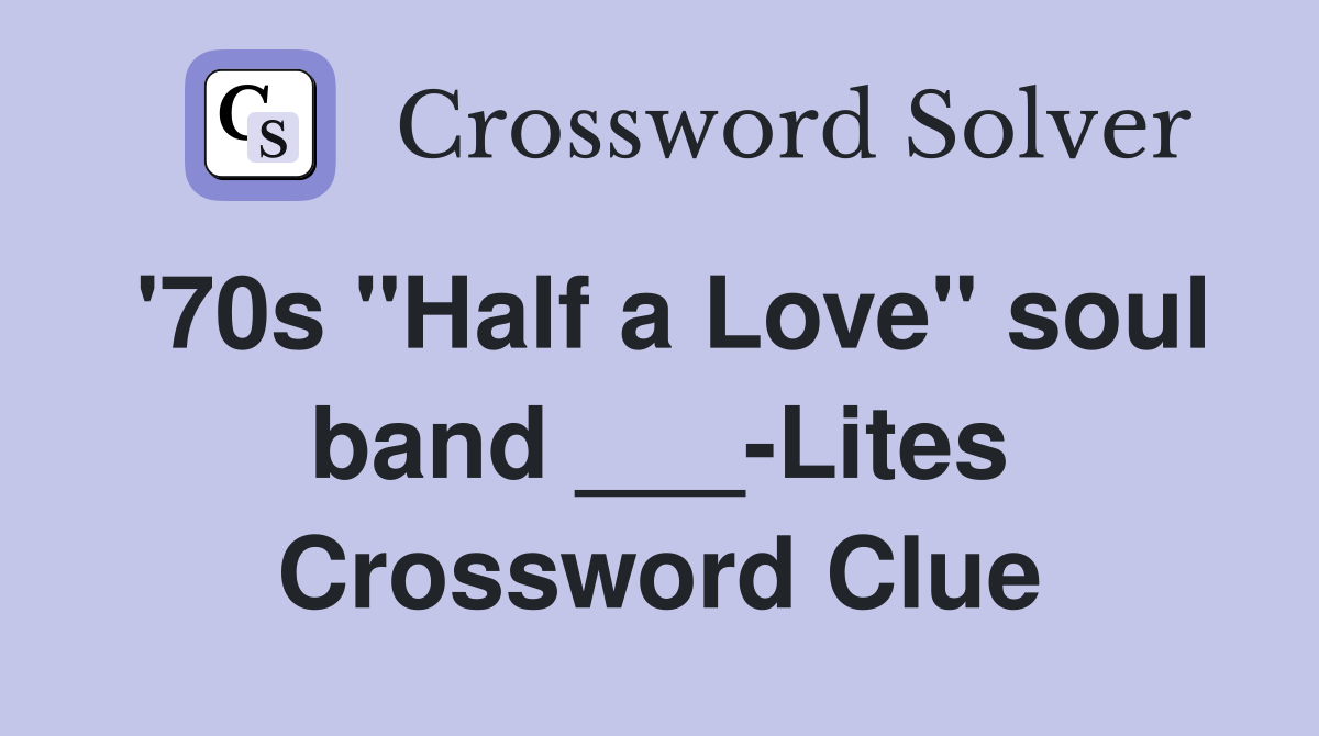 '70s "Half a Love" soul band ___-Lites Crossword Clue