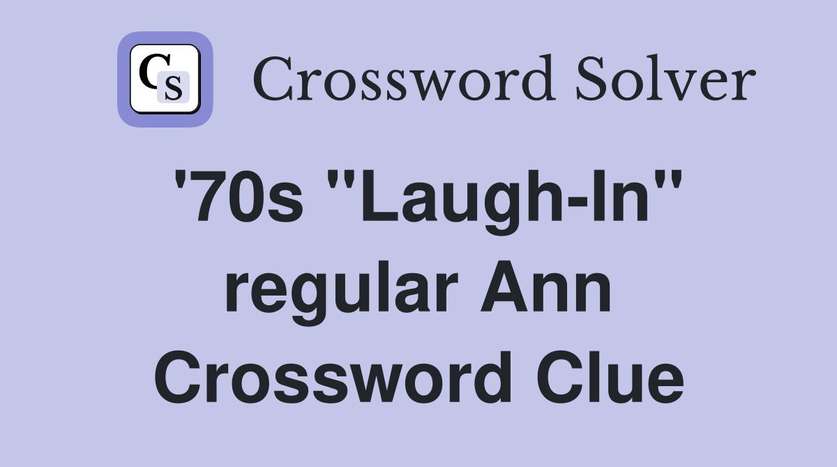 '70s "Laugh-In" regular Ann Crossword Clue
