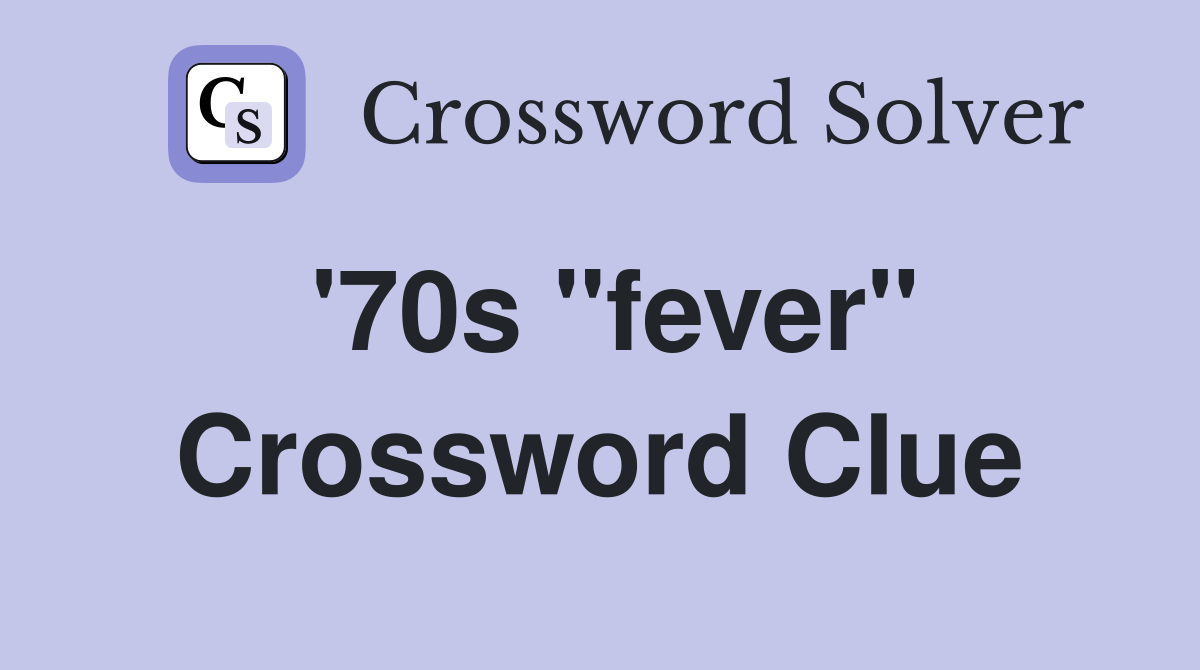 '70s "fever" Crossword Clue