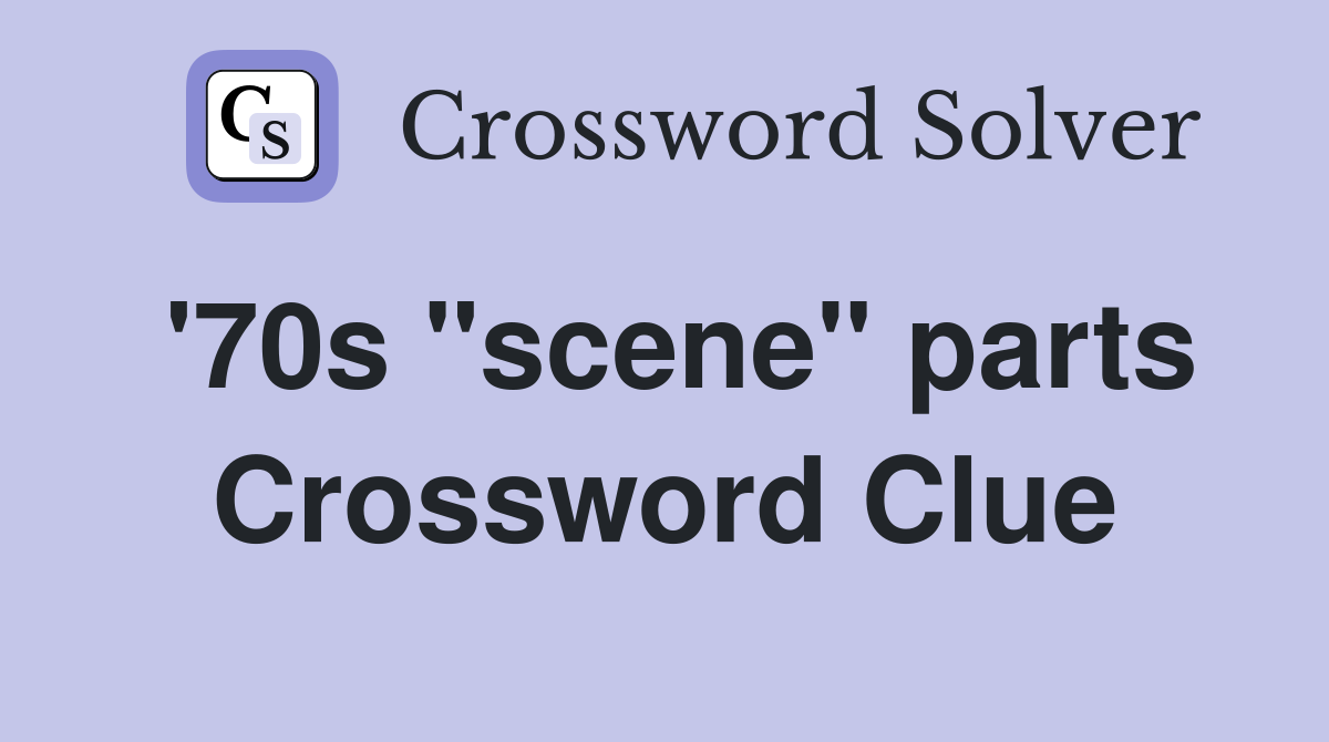 '70s "scene" parts Crossword Clue