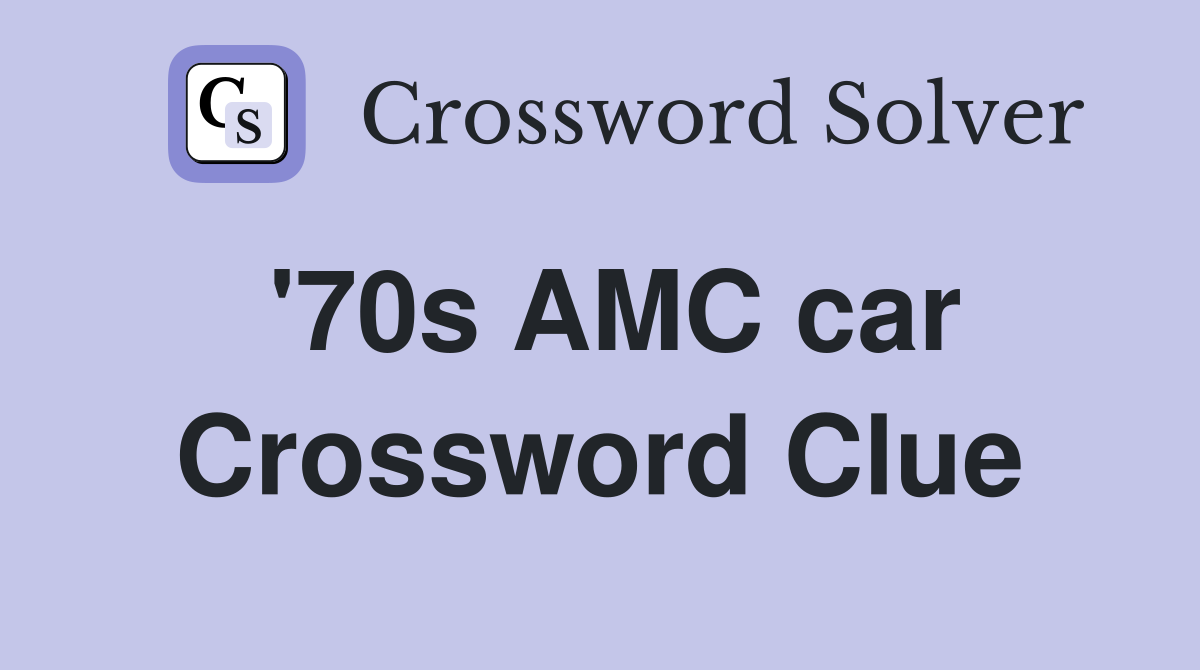 '70s AMC car Crossword Clue