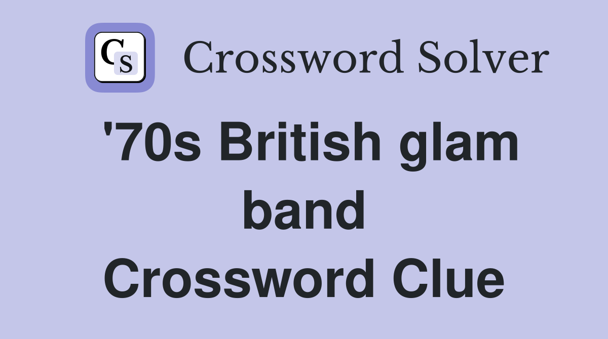 '70s British glam band Crossword Clue