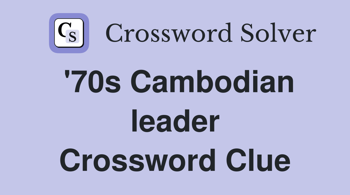 '70s Cambodian leader Crossword Clue