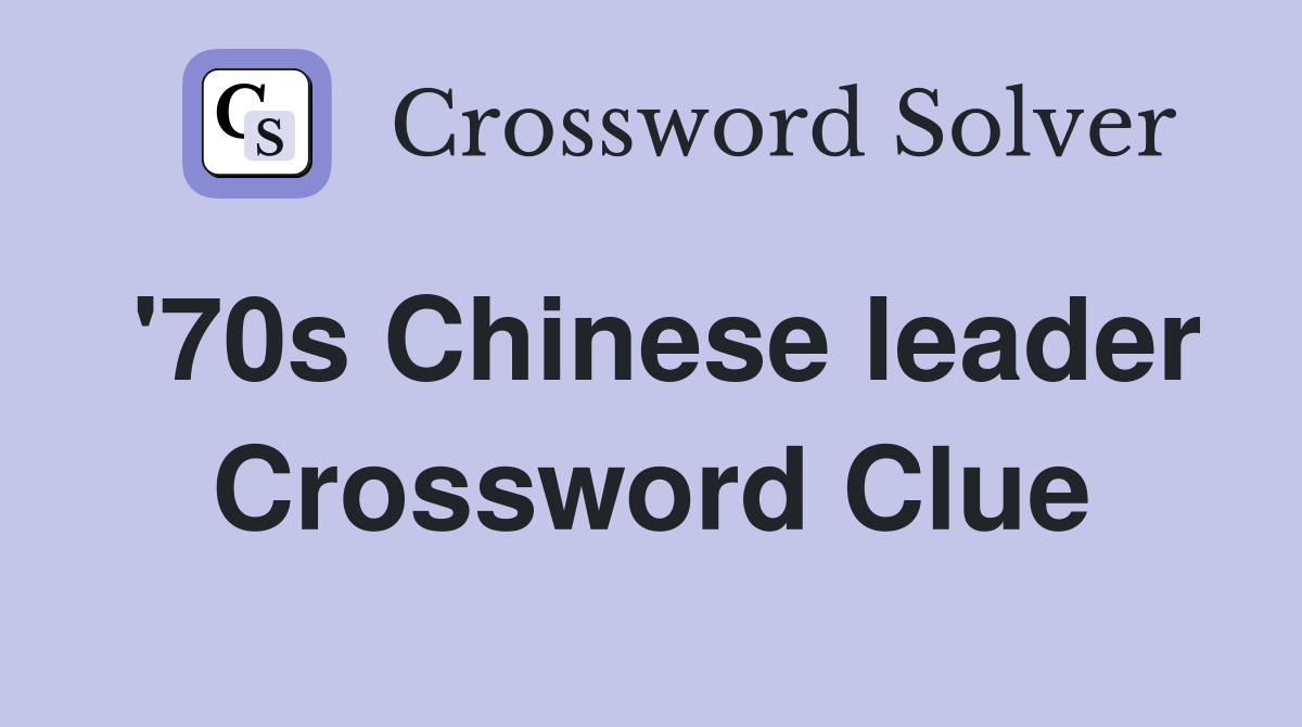 '70s Chinese leader Crossword Clue