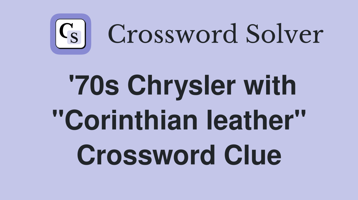 '70s Chrysler with "Corinthian leather" Crossword Clue