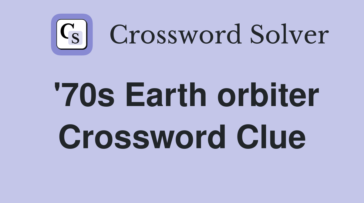 '70s Earth orbiter Crossword Clue
