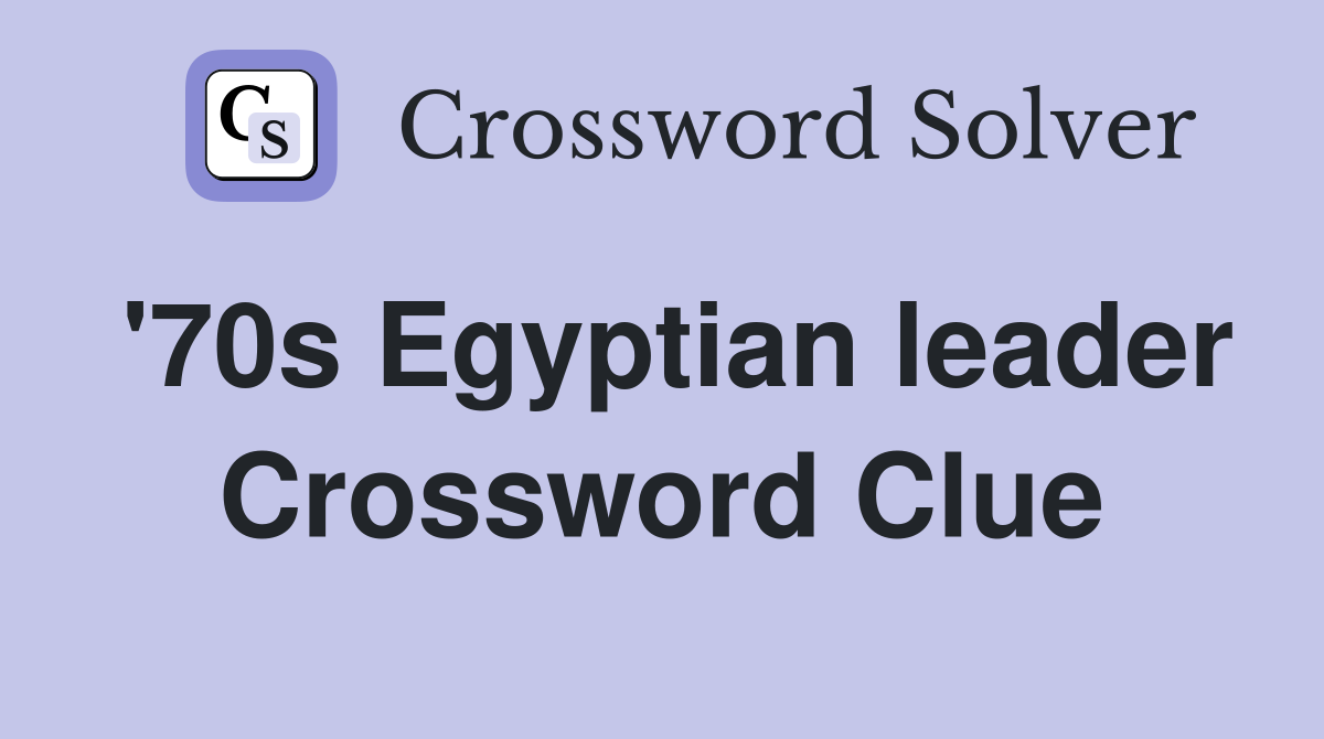 '70s Egyptian leader Crossword Clue