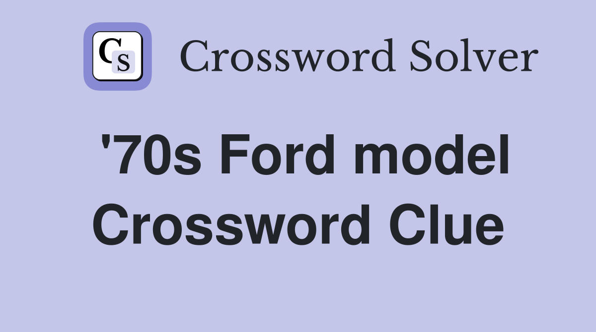 '70s Ford model Crossword Clue