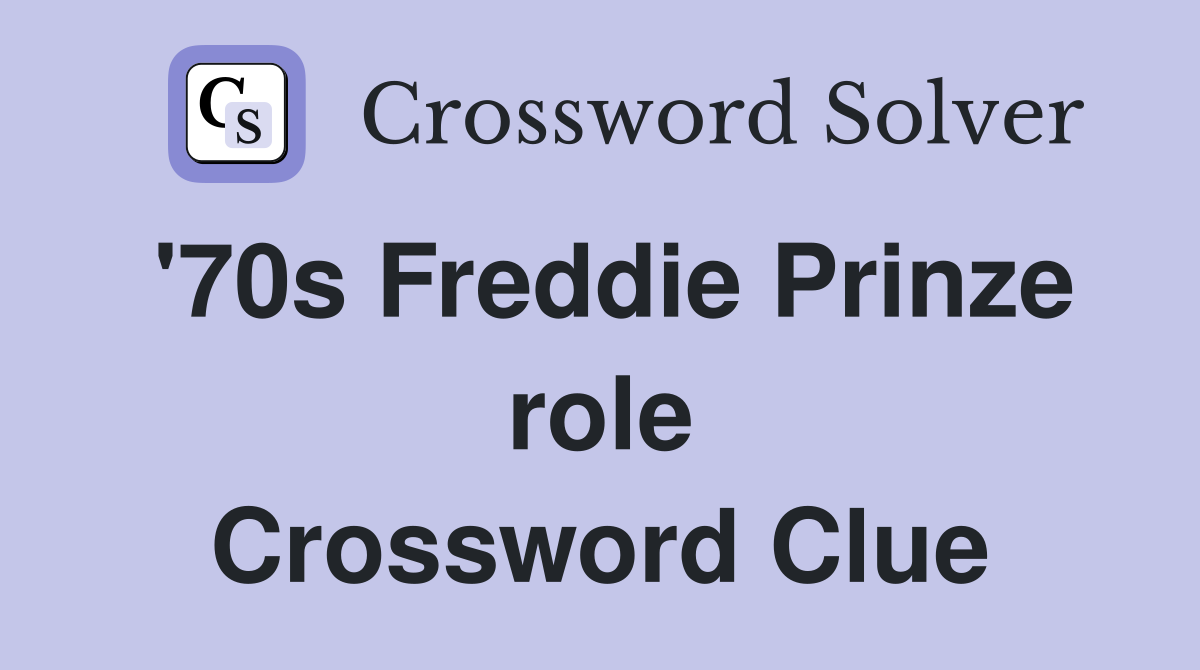 '70s Freddie Prinze role Crossword Clue