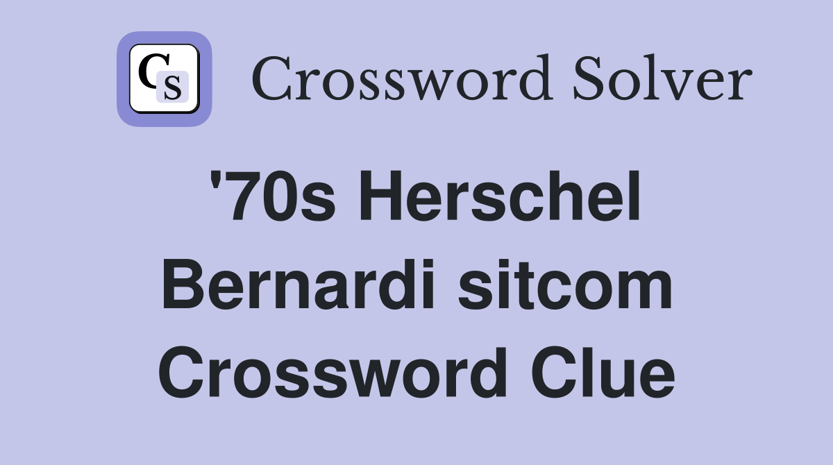 '70s Herschel Bernardi sitcom Crossword Clue