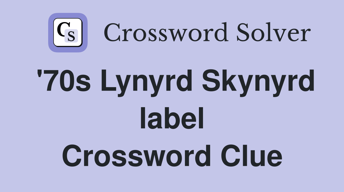 '70s Lynyrd Skynyrd label Crossword Clue