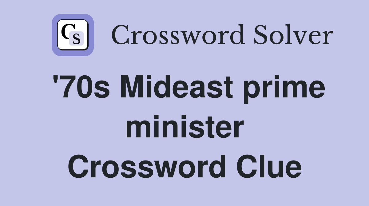 '70s Mideast prime minister Crossword Clue