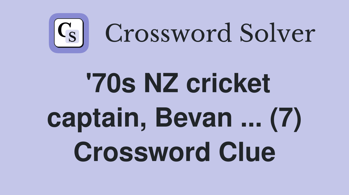 '70s NZ cricket captain, Bevan ... (7) Crossword Clue