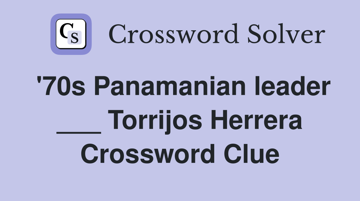 '70s Panamanian leader ___ Torrijos Herrera Crossword Clue