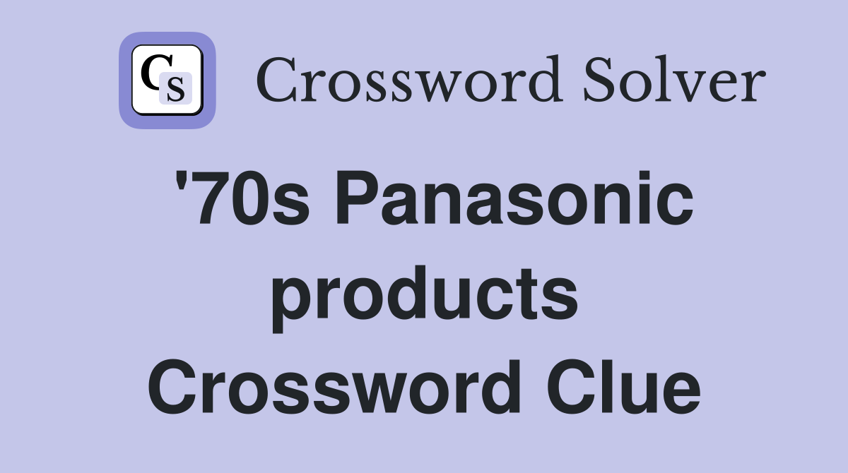 '70s Panasonic products Crossword Clue