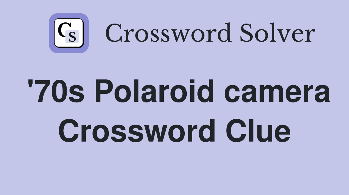 '70s Polaroid camera Crossword Clue