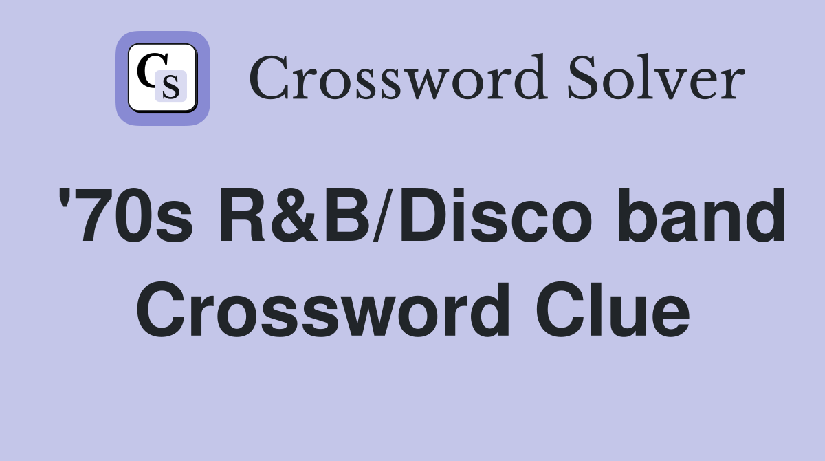 '70s R&B/Disco band Crossword Clue