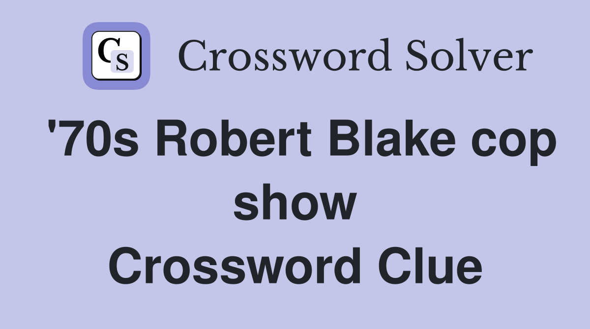 '70s Robert Blake cop show Crossword Clue