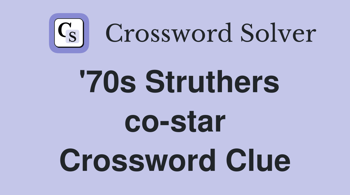 '70s Struthers co-star Crossword Clue