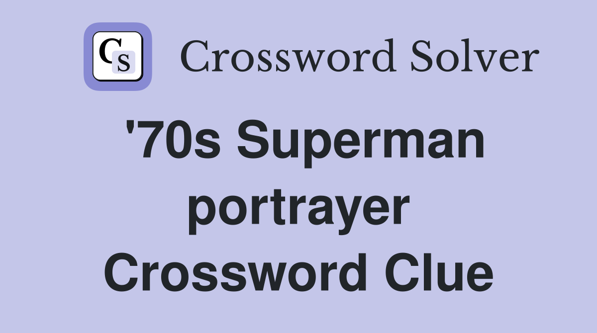 '70s Superman portrayer Crossword Clue
