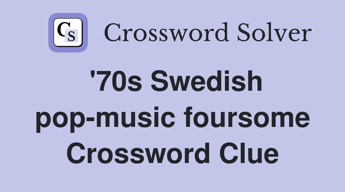 '70s Swedish pop-music foursome Crossword Clue