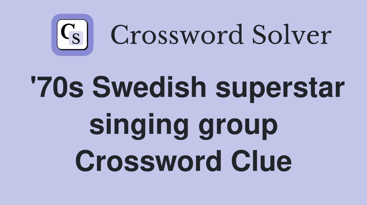 '70s Swedish superstar singing group Crossword Clue