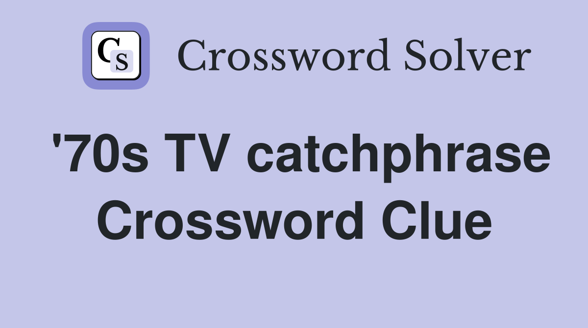 '70s TV catchphrase Crossword Clue