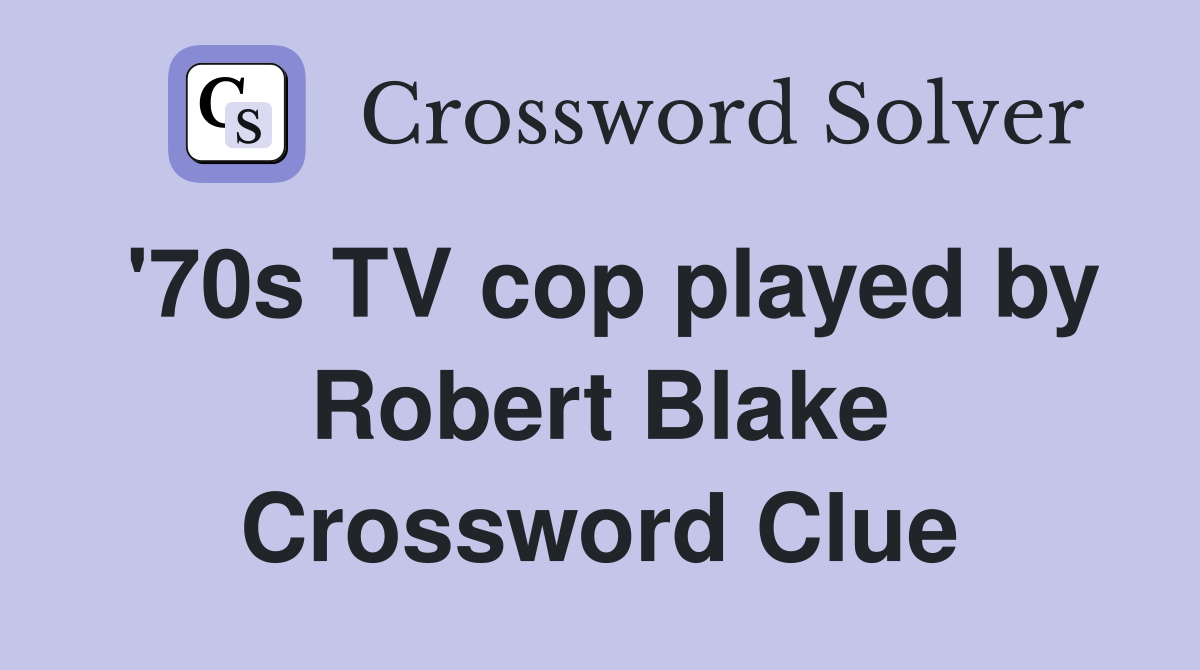 '70s TV cop played by Robert Blake Crossword Clue