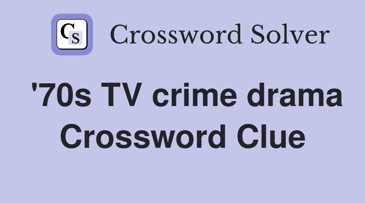 '70s TV crime drama Crossword Clue