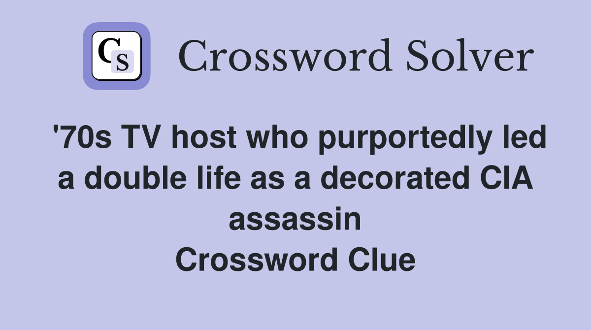 '70s TV host who purportedly led a double life as a decorated CIA assassin Crossword Clue